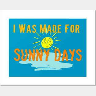 I Was Made For Sunny Days Posters and Art